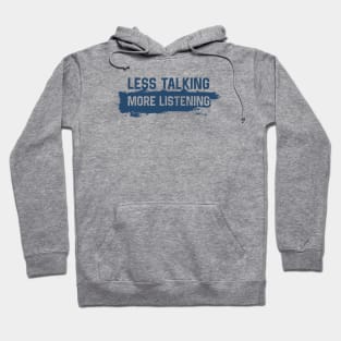 More Listening Less Talking Hoodie